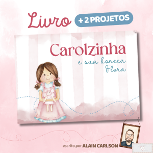PRÉ VENDA - Livro CAROLZINHA + 2 Projetos!