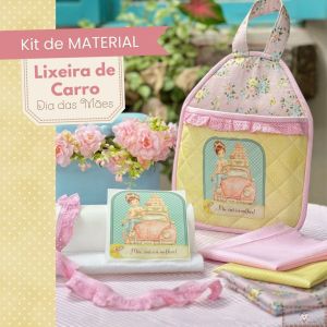 LIXEIRA DE CARRO "Dia das Mães" - KIT DE MATERIAL (SEM PROJETO!)