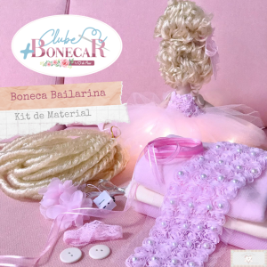 Boneca Bailarina - Kit de Material (SEM PROJETO!) - Clube Bonecar Abril 2024!