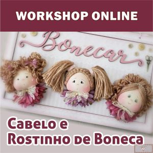 Workshop Online - Cabelo e Rostinho de Boneca (Grupo Fechado no Facebook)